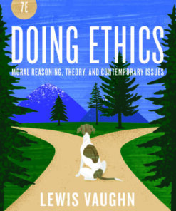 Doing Ethics: Moral Reasoning and Contemporary Moral Issues 7th Edition - Original PDF